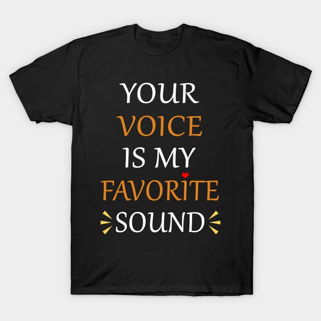 your voice is my favorite sound Tshirt T-Shirt by IamVictoria